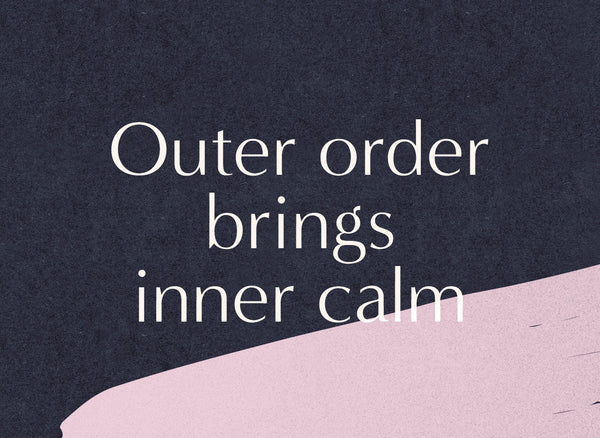 Outer order brings inner calm
